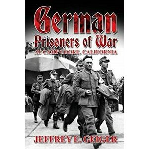 German Prisoners of War at Camp Cooke, California, Paperback - Jeffrey E. Geiger imagine