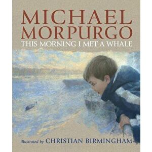 This Morning I Met a Whale, Paperback - Michael Morpurgo imagine