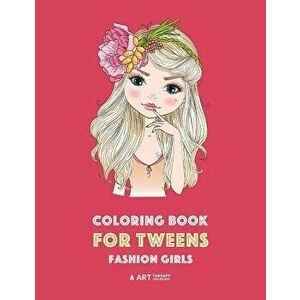 Coloring Book for Tweens: Fashion Girls: Fashion Coloring Book, Fashion Style, Clothing, Cool, Cute Designs, Coloring Book for Girls of All Ages - Art imagine