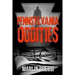 Pennsylvania Oddities, Paperback - Marlin Bressi imagine