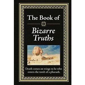 Bizarre Truths, Hardcover - Ltd Publications International imagine