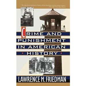 Crime and Punishment in American History, Paperback - Lawrence Friedman imagine