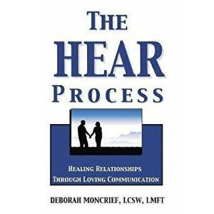 The Hear Process: Healing Relationships Through Loving Communication, Paperback - Deborah Moncrief imagine