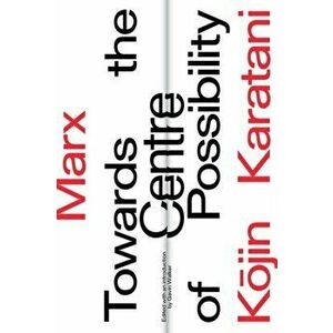 Marx: Towards the Centre of Possibility (Lbe), Hardback - Kojin Karatani imagine
