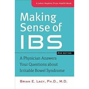 Making Sense of Ibs: A Physician Answers Your Questions about Irritable Bowel Syndrome, Paperback - Brian E. Lacy imagine
