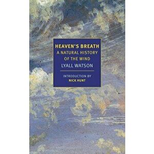 Heaven's Breath: A Natural History of the Wind, Paperback - Lyall Watson imagine