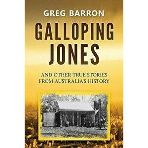 Galloping Jones: And Other True Stories from Australia's History - Greg Barron imagine