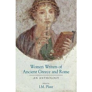 Women Writers of Ancient Greece and Rome, Paperback - I. M. Plant imagine