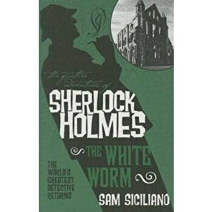 The Further Adventures of Sherlock Holmes - The White Worm, Paperback - Sam Siciliano imagine
