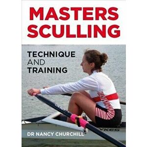 Masters Sculling. Technique and Training, Paperback - Nancy Churchill imagine