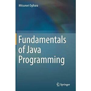 Fundamentals of Java Programming, Hardcover - Mitsunori Ogihara imagine