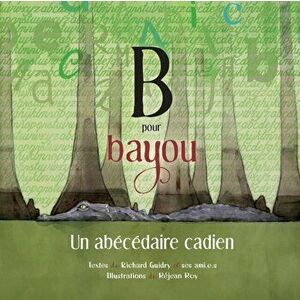 B pour Bayou: Un abcdaire cadien, Paperback - Richard Guidry imagine