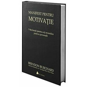 Manifest pentru motivatie. 9 declaratii pentru a-ti revendica puterea personala, Editia a II-a - Brendon Burchard imagine