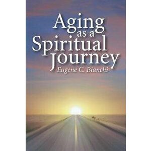 Aging as a Spiritual Journey - Eugene C. Bianchi imagine