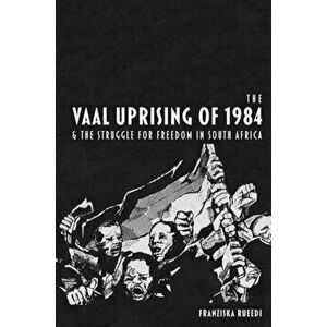 Vaal Uprising of 1984 & the Struggle for Freedom in South Africa, Hardback - Franziska Rueedi imagine