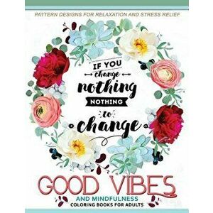 Good Vibes and Mindfulness Coloring Book for Adults: Motivate Your Life with Positive Words (Inspirational Quotes), Paperback - Adult Coloring Book imagine