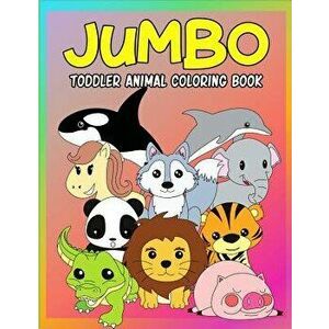 Jumbo Toddler Animal Coloring Book: My First Big Book of Coloring, Early Learning and Preschool Prep for Kids and Toddlers Children Activity Books for imagine