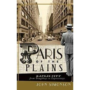 Paris of the Plains: Kansas City from Doughboys to Expressways, Hardcover - John Simonson imagine