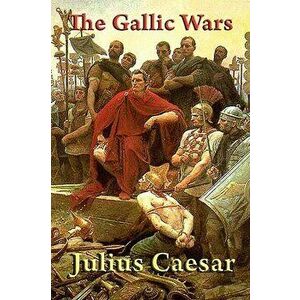The Gallic Wars, Paperback - Julius Caesar imagine