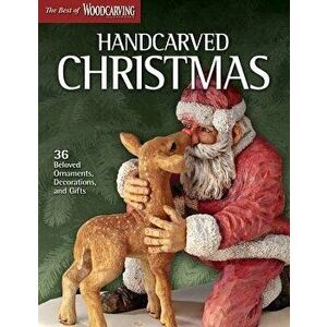 Handcarved Christmas: 36 Beloved Ornaments, Decorations, and Gifts, Paperback - Wci imagine
