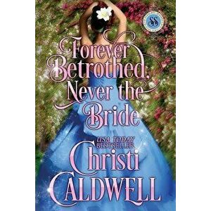 Forever Betrothed, Never the Bride: Scandalous Seasons Series, Paperback - Christi Caldwell imagine