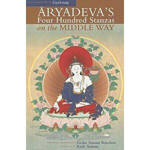 Aryadeva's Four Hundred Stanzas on the Middle Way, Paperback - Geshe Sonam Rinchen imagine