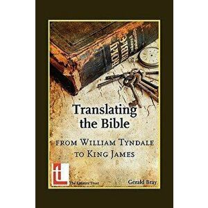 Translating the Bible: From William Tyndale to King James, Paperback - Gerald Bray imagine