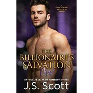 The Billionaire's Salvation: (the Billionaire's Obsession Max), Paperback - J. S. Scott imagine