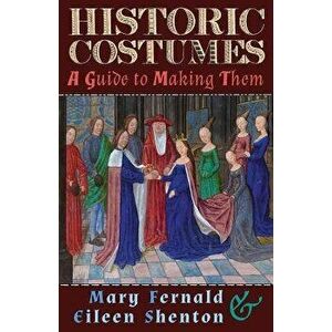 Historic Costumes: A Guide to Making Them, Paperback - Mary Fernald imagine