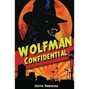 Wolfman Confidential, Paperback - Justin Robinson imagine