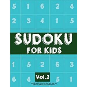 Sudoku for Kids: Sudoku Puzzle Book for Kids (4x4, 6x6, 9x9) Age 6-10 - Sudoku Book Easy to Hard Volume.3: Sudoku for Kids, Paperback - Koel Dorean imagine