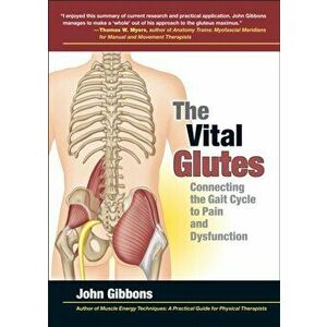Vital Glutes. Connecting the Gait Cycle to Pain and Dysfunction, Paperback - John Gibbons imagine