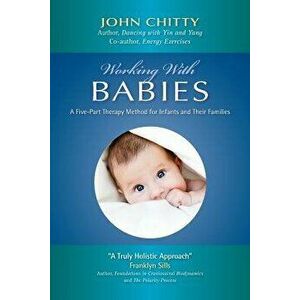 Working with Babies, Paperback - John a. M. Chitty imagine