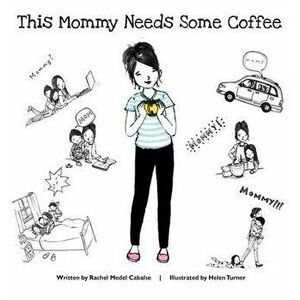 This Mommy Needs Some Coffee, Hardcover - Rachel Medel Cabalse imagine