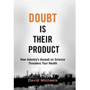 Doubt Is Their Product: How Industry's Assault on Science Threatens Your Health, Hardcover - David Michaels imagine