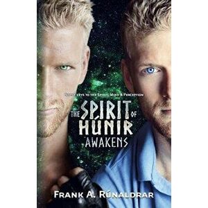 The Spirit of Hunir Awakens (Part 1): Norse Keys to the Spirit, Mind and Perception, Paperback - Frank a. Runaldrar imagine