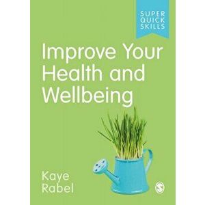 Improve Your Health and Wellbeing, Paperback - Kaye Rabel imagine