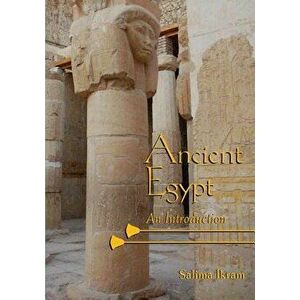 Ancient Egypt: An Introduction, Paperback - Salima Ikram imagine