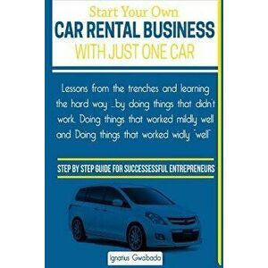 Start Your Own Car Rental Business with Just One Car, Paperback - MR Ignatius Gwabada imagine