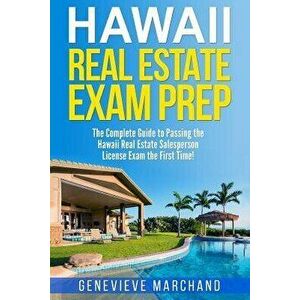 Hawaii Real Estate Exam Prep: The Complete Guide to Passing the Hawaii Real Estate Salesperson License Exam the First Time!, Paperback - Genevieve Mar imagine