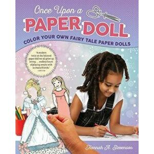Once Upon a Paper Doll: Color Your Own Fairy Tale Paper Dolls, Paperback - Hannah A. Stevenson imagine