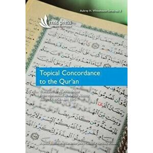 Topical Concordance to the Qur'an: Translated by A. Whitehouse from Muhammad Al a Raby Alazuzy, Paperback - Aubrey H. Whitehouse imagine
