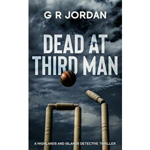 Dead At Third Man: A Highlands and Islands Detective Thriller, Paperback - G. R. Jordan imagine