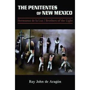 The Penitentes of New Mexico, Paperback - Ray John De Aragon imagine