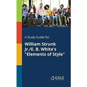 A Study Guide for William Strunk Jr./E. B. White's Elements of Style - Cengage Learning Gale imagine