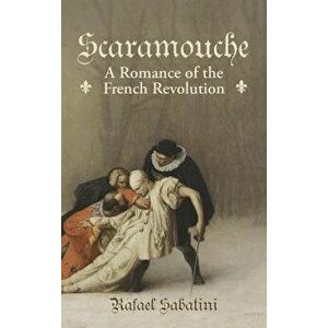 Scaramouche: A Romance of the French Revolution, Hardcover - Rafael Sabatini imagine