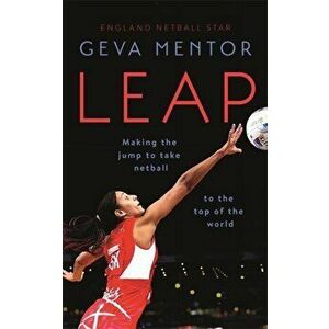 Leap. Making the jump to take netball to the top of the world, Paperback - Geva Mentor imagine