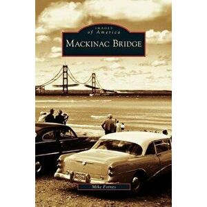 Mackinac Bridge, Hardcover - Mike Fornes imagine