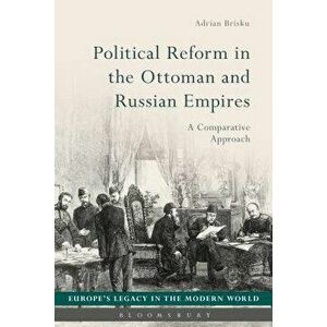 Political Reform in the Ottoman and Russian Empires: A Comparative Approach, Paperback - Adrian Brisku imagine