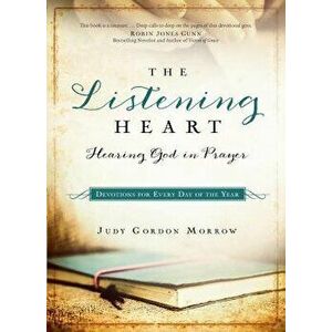 The Listening Heart: Hearing God in Prayer: Devotions for Every Day of the Year, Paperback - Judy Gordon Morrow imagine